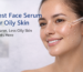 best face serum for oily skin skincare routine with lightweight serum